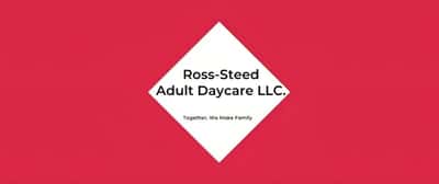 Ross-Steed Adult Daycare LLC.