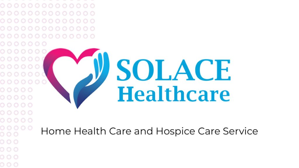Solace Healthcare, Inc. – Home Health & Hospice Care