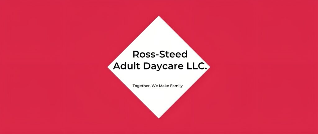 Ross-Steed Adult Daycare LLC.