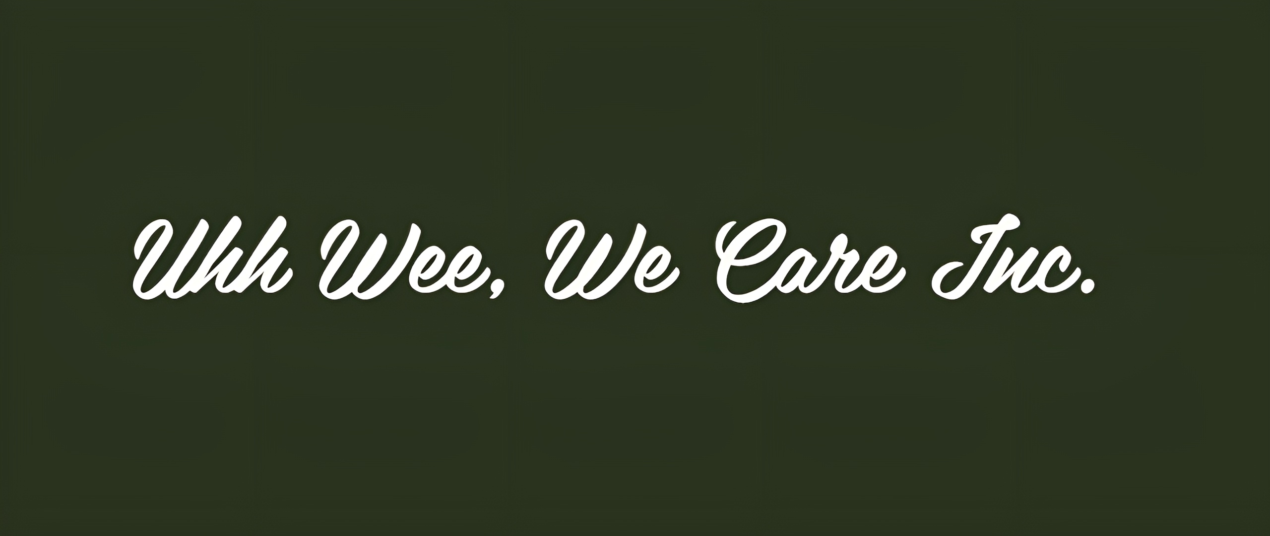 Uhh Wee, We Care, Inc